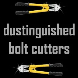 dustinguished bolt cutters