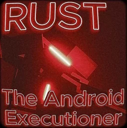 RUST, the Android Executioner [REUPLOAD]